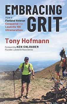 Embracing Grit: How a Flatland Veteran Conquered the Leadville 100 Ultramarathon (The Endurance and Grit Series, Band 1)