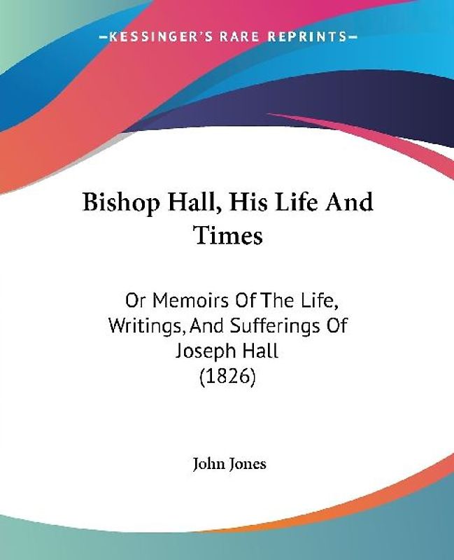 Bishop Hall, His Life And Times