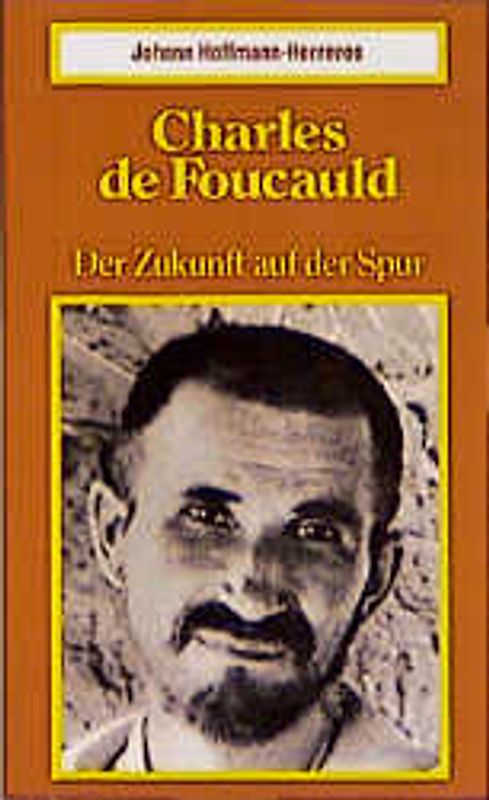 Charles de Foucauld - Der Zukunft auf der Spur