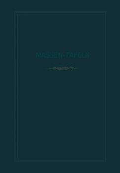Massen-Tafeln zur Bestimmung des Gehaltes stehender Bäume an Kubikmetern fester Holzmasse