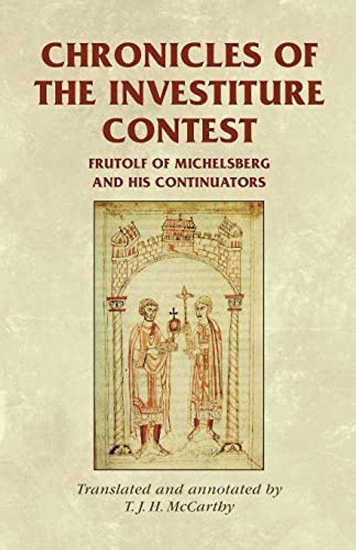 Chronicles of the Investiture Contest: Frutolf of Michelsberg and his continuators (Medieval Sources)