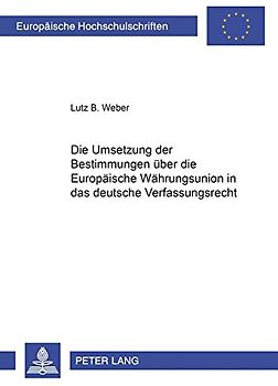 Die Umsetzung der Bestimmungen über die Europäische Währungsunion in das deutsche Verfassungsrecht