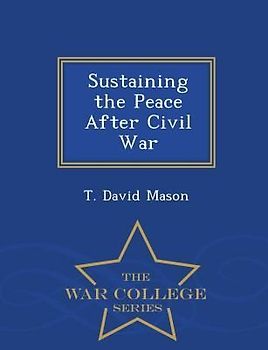 Sustaining the Peace After Civil War - War College Series