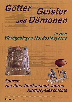 Götter, Geister und Dämonen in den Waldgebirgen Nordostbayerns