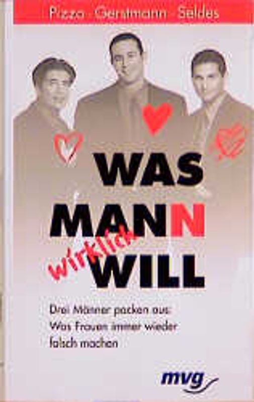 Was Mann wirklich will!. Drei Männer packen aus: Was Frauen immer wieder falsch machen