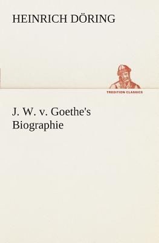 J. W. v. Goethe's Biographie