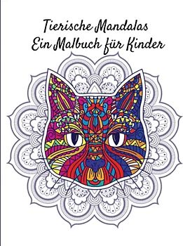 Tierische Mandalas Ein Malbuch für Kinder: 50 wunderschöne Tiermotive zum Ausmalen für Kinder ab 6 Jahren
