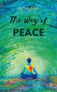 The Way of Peace: The Power of Meditation classic (Annotated)