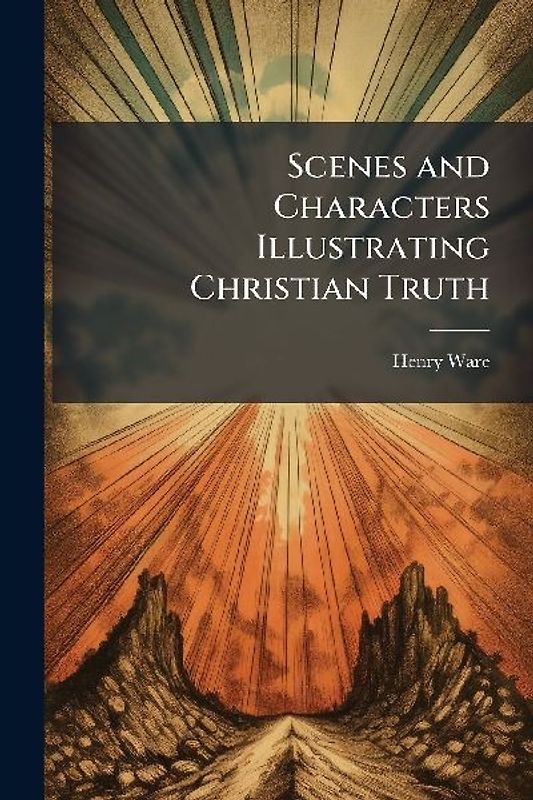 Scenes and Characters Illustrating Christian Truth