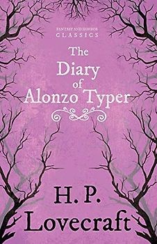 The Diary of Alonzo Typer (Fantasy and Horror Classics): With a Dedication by George Henry Weiss