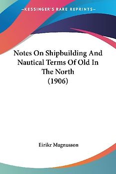 Notes On Shipbuilding And Nautical Terms Of Old In The North (1906)