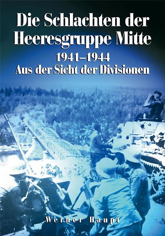 Die Schlachten der Heeresgruppe Mitte 1941-1945