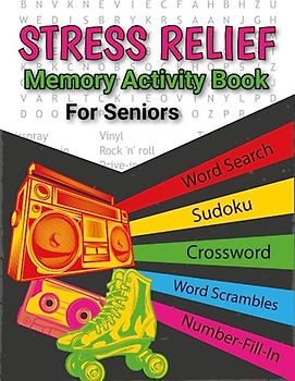 Stress Relief Memory Activity Book For Seniors: Relaxing Activities, Brain Puzzles and Exciting Games for Senior Adults Includes: Sudoku, Word Search, ... Scrambles, Calcudoku, Number-Fill-In and More