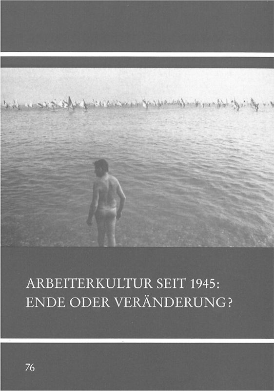 Arbeiterkultur seit 1945 - Ende oder Veränderung?