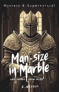 Man-Size in Marble and Other Grim Tales