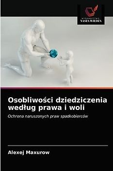 Osobliwo¿ci dziedziczenia wed¿ug prawa i woli