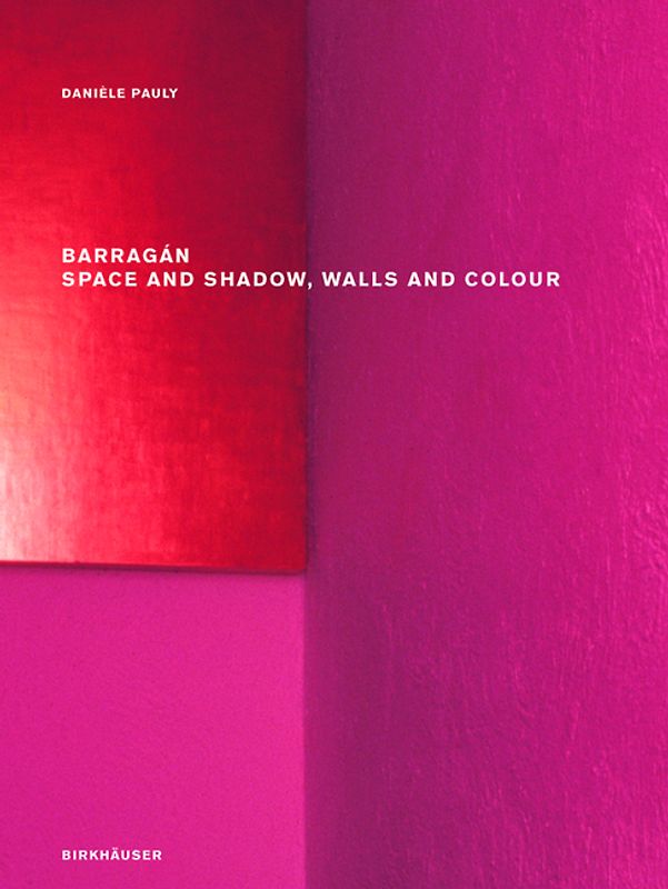 Barragán – Space and Shadow, Walls and Colour