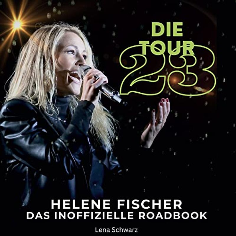 Helene Fischer - Die Tour 23: Das inoffizielle Roadbook