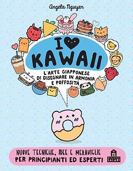 I love Kawaii. L'arte giapponese di disegnare in armonia e poffosità