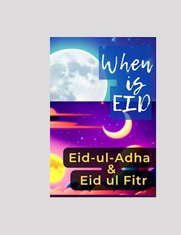 When is Eid: Eid-ul-Fitr and Eid-ul-Adha