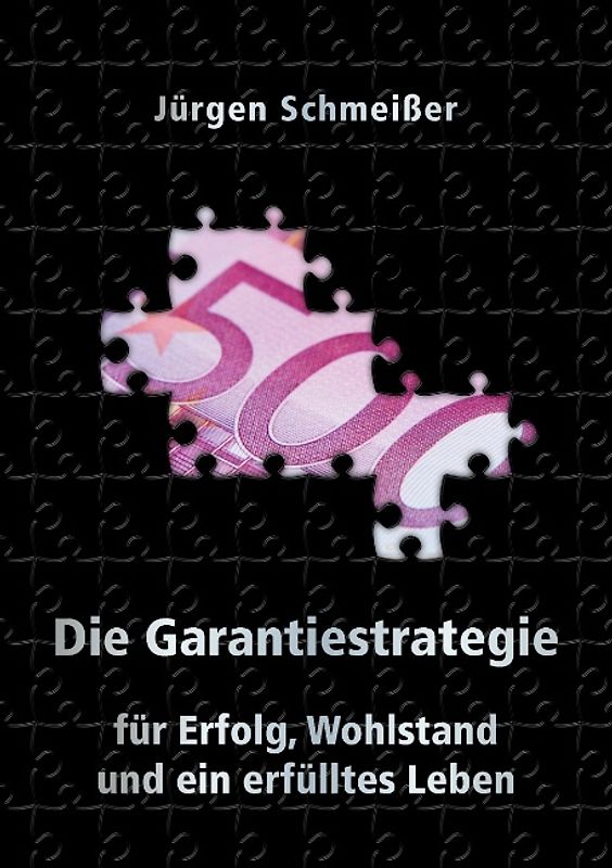 Die Garantiestrategie für Erfolg, Wohlstand und ein erfülltes Leben