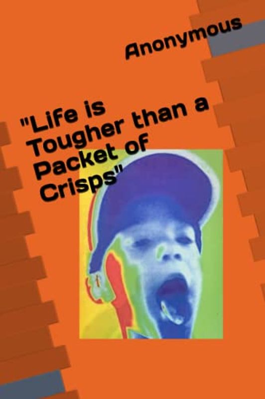 "Life is Tougher than a Packet of Crisps"