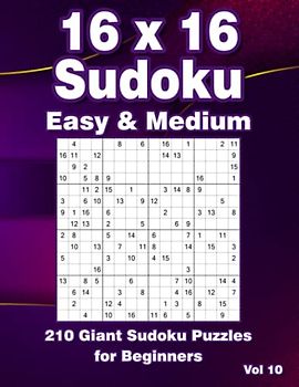 Sudoku Puzzles for Adults 16x16: Easy & Medium Large Print Puzzle Book with 210 Sudoku