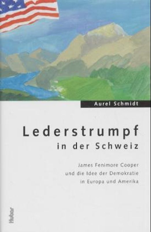 Lederstrumpf in der Schweiz. James Fenimore Cooper und die Idee der Demokratie in Europa und Amerika