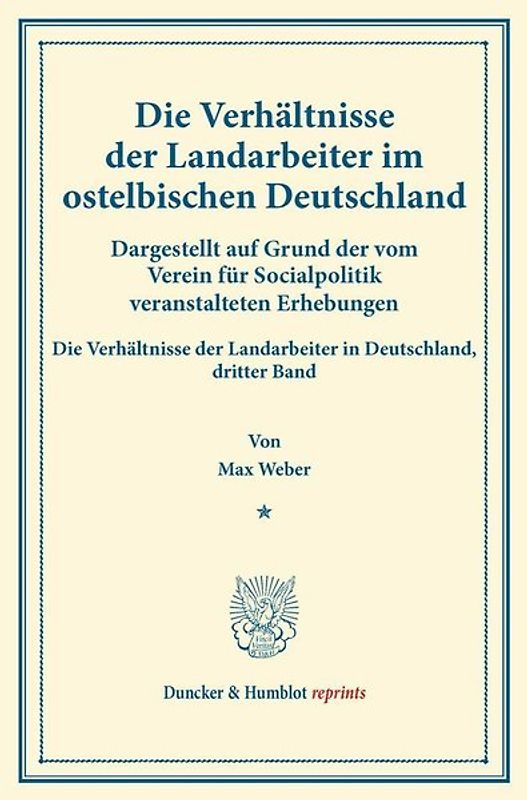 Die Verhältnisse der Landarbeiter im ostelbischen Deutschland (Preußische Provinzen Ost- und Westpreußen, Pommern, Posen, Schlesien, Brandenburg, Großherzogtümer Mecklenburg, Kreis Herzogtum Lauenburg).