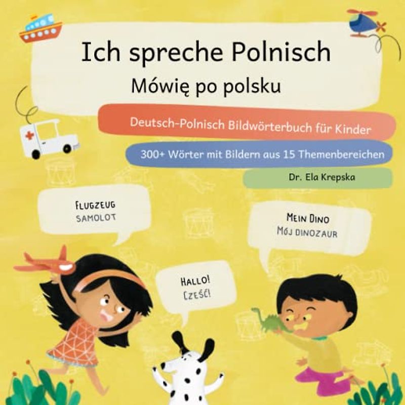 Ich spreche Polnisch, Mówię po polsku: Deutsch-Polnisch Bildwörterbuch für Kinder, Niemiecko-polski słownik obrazkowy dla dzieci (Visuelles Sprachenlernen für Kinder (de))