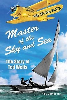 Master of the Sky and Sea: The Story of Ted Wells