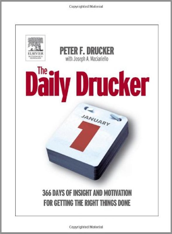 The Daily Drucker: 366 Days of Insight and Motivation for Getting the Right Things Done - Drucker, Peter F