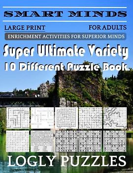 Smart Minds -Variety 10 Different Puzzle Book For Adults: Ultimate Variety Puzzles Large-Print Word Search, Word Maze .Word Spiral ,Word Angles, ... Crossword And Sudoku Easy , Medium And Hard