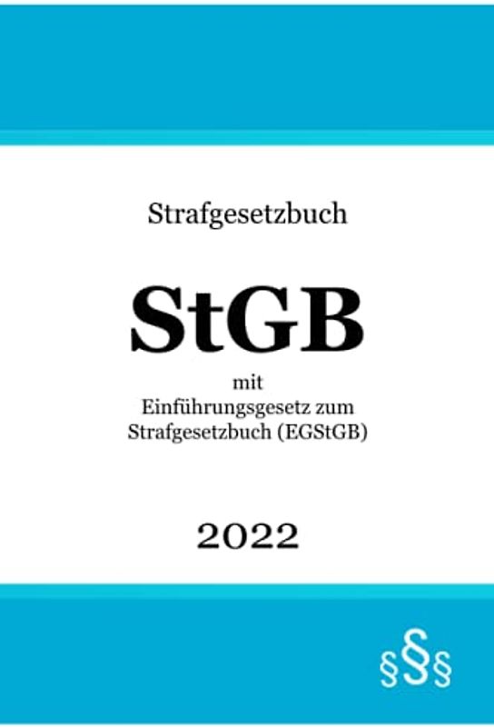 Strafgesetzbuch StGB 2022: mit Einführungsgesetz zum Strafgesetzbuch (EGStGB)