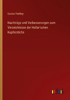 Nachträge und Verbesserungen zum Verzeichnisse der Hollar'schen Kupferstiche