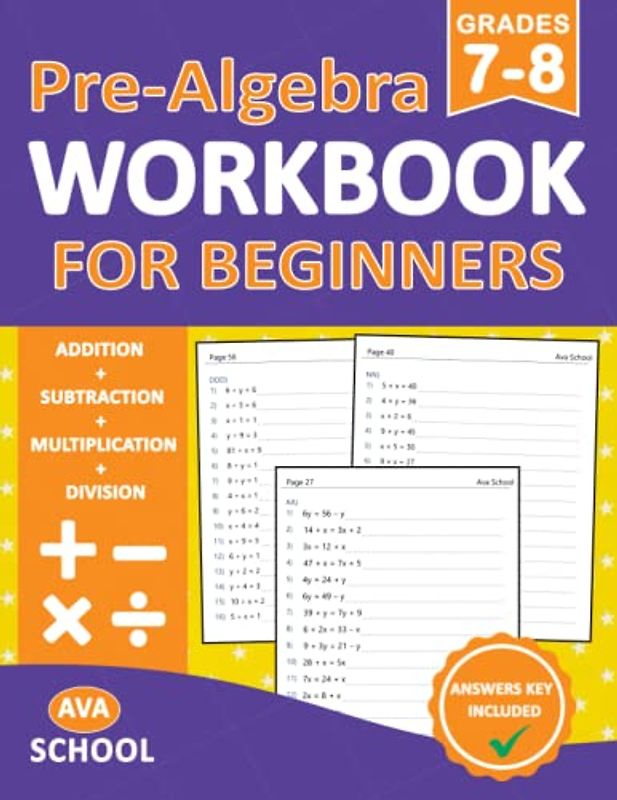 Pre-Algebra For Beginners Workbook Grades 7-8 Addition, Subtraction, Multiplication, Division Exercises: Pre-Algebra Practice Problems for 7th Grade ... Ages 12-14 | Pre-Algebra Practice Worksheets