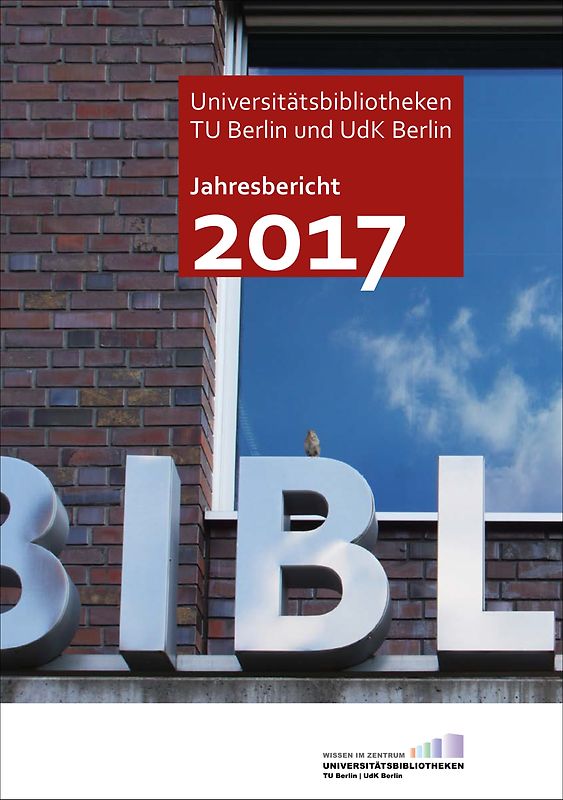 Jahresbericht 2017 der Universitätsbibliotheken der TU Berlin und UdK Berlin