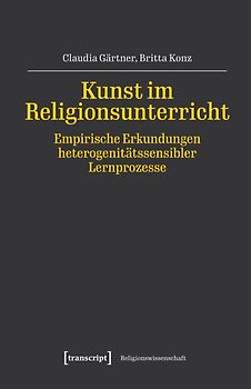 Kunst im Religionsunterricht – Empirische Erkundungen heterogenitätssensibler Lernprozesse