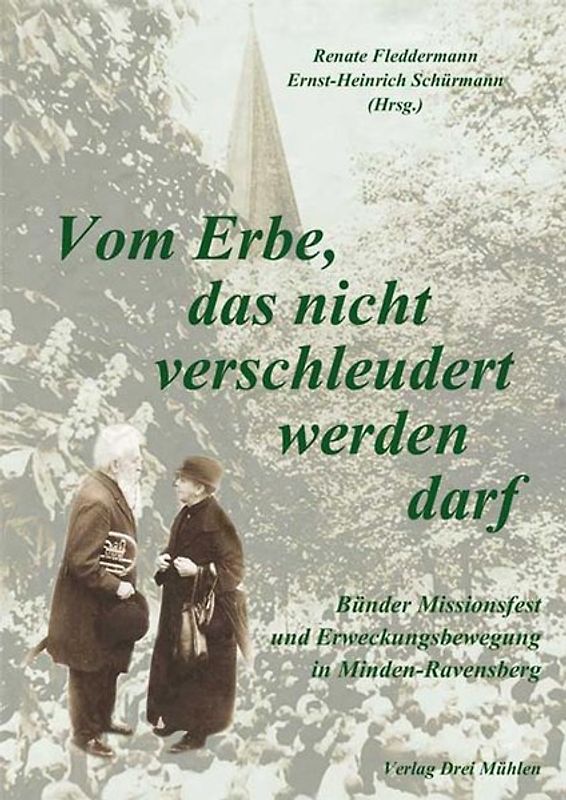 Vom Erbe, das nicht verschleudert werden darf. Bünder Missionsfest und Erweckungsbewegung in Minden-Ravensberg