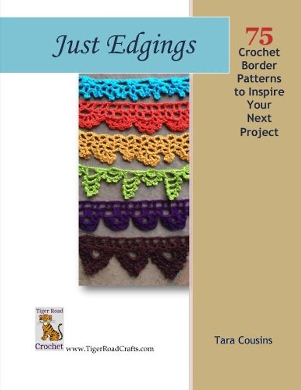Just Edgings: 75 Crochet Border Patterns to Inspire Your Next Project (Tiger Road Crafts, Band 5)