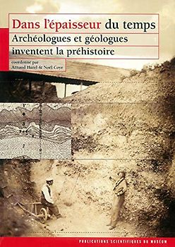 Dans L'épaisseur Du Temps: Archéologues Et Géologues Inventent La Préhistoire