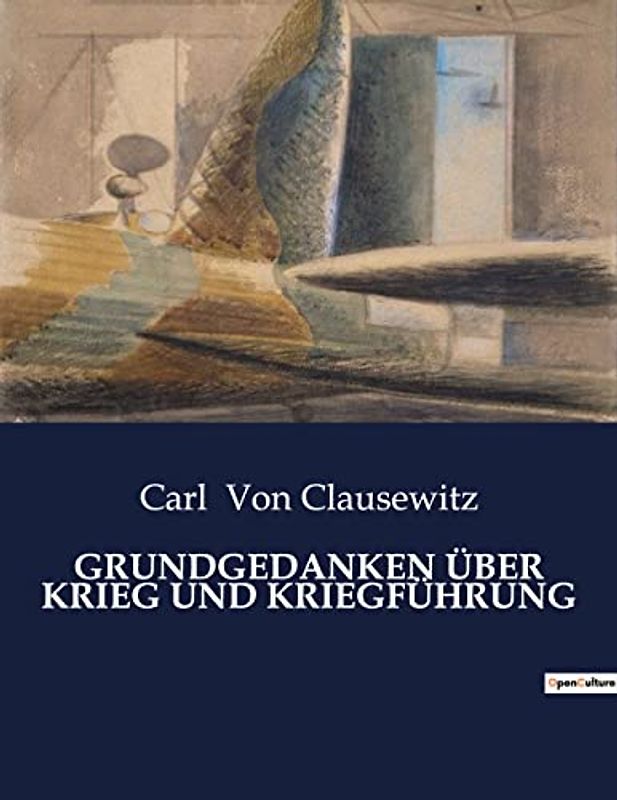 GRUNDGEDANKEN ÜBER KRIEG UND KRIEGFÜHRUNG