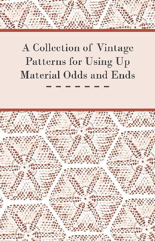 A Collection of Vintage Patterns for Using Up Material Odds and Ends