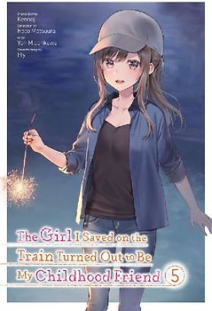 The Girl I Saved on the Train Turned Out to Be My Childhood Friend, Vol. 5 (Manga)