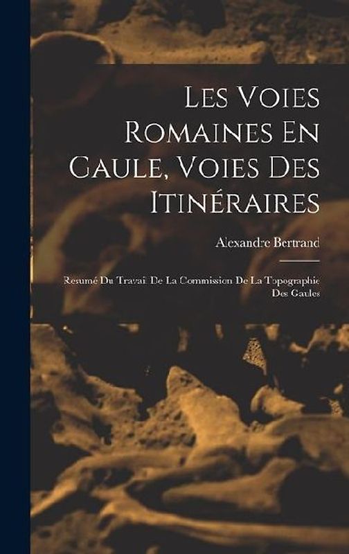 Les Voies Romaines En Gaule, Voies Des Itinéraires