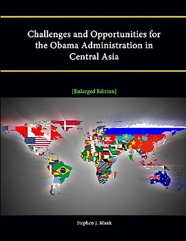 Challenges and Opportunities for the Obama Administration in Central Asia [Enlarged Edition]