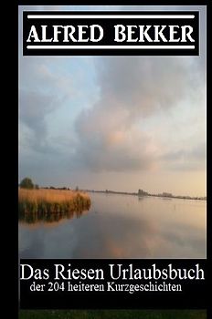 Das Riesen Urlaubsbuch der 204 heiteren Kurzgeschichten