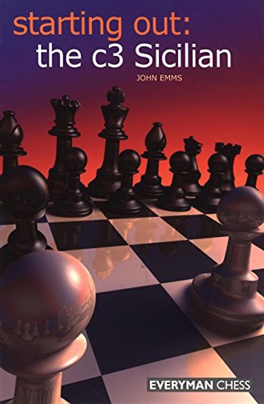 Starting Out: the c3 Sicilian (Everyman Chess) - Emms, John