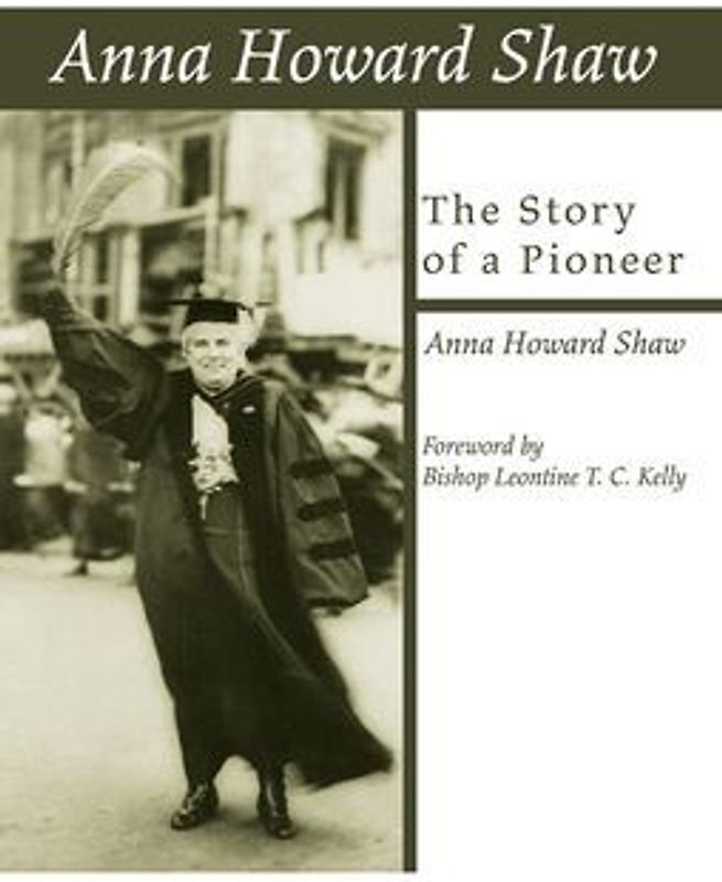Anna Howard Shaw, the Story of a Pioneer