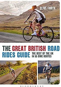 The Great British Road Rides Guide: The Best of the UK in 55 Bike Routes